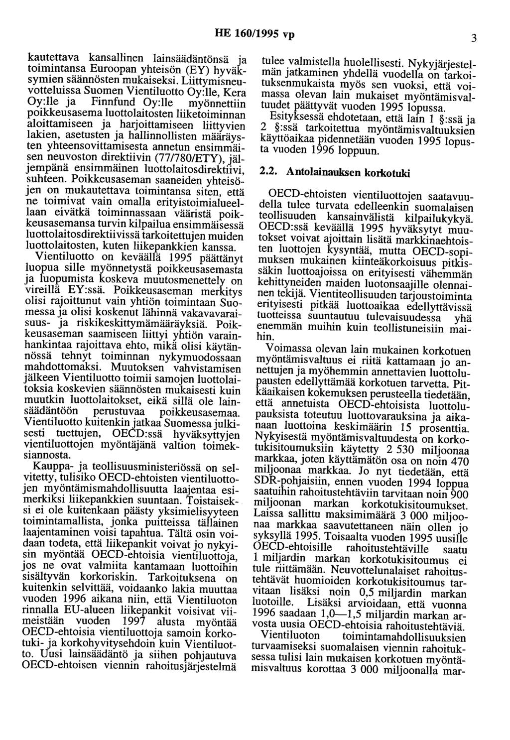 HE 160/1995 vp 3 kautettava kansallinen lainsäädäntönsä ja toimintansa Euroopan yhteisön (EY) hyväksymien säännösten mukaiseksi.