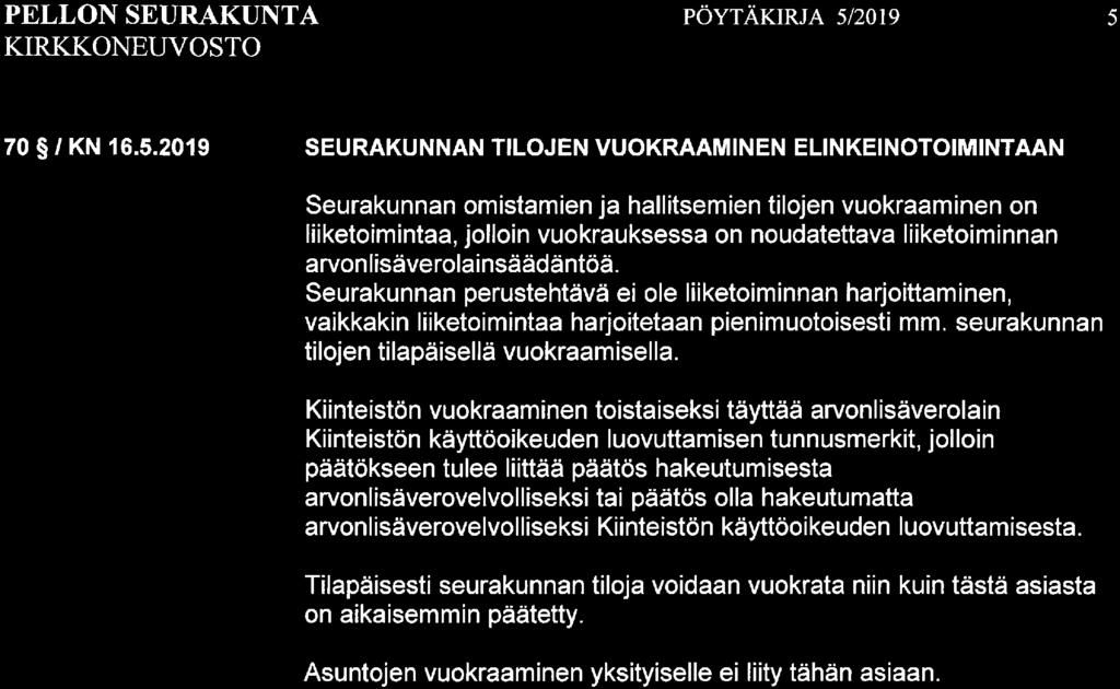 2019 SEURAKUNNAN TILOJEN VUOKRAAMINEN ELINKEINOTOIMINTAAN Kirkkoherran esitys Kirkkoneuvoston päätös Seurakunnan omistamien ja hallitsemien tilojen vuokraaminen on liiketoimintaa, jolloin