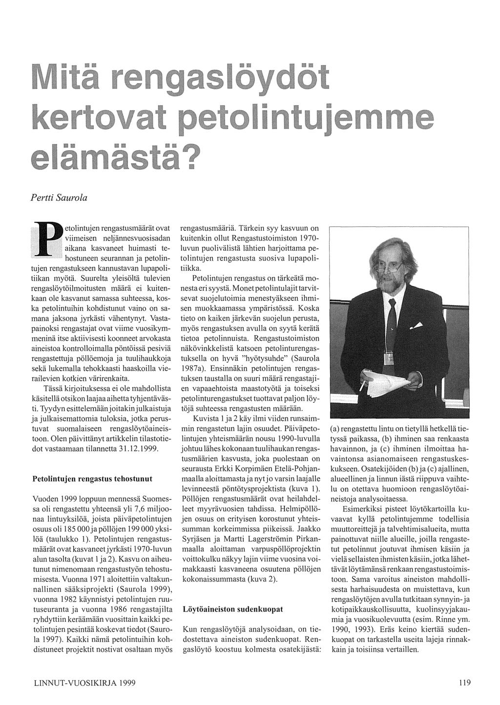 Pertti Saurola Petolintujen rengastusmäärät ovat viimeisen neljännesvuosisadan aikana kasvaneet huimasti tehostuneen seurannan ja petolintujen rengastukseen kannustavan lupapolitiikan myötä.
