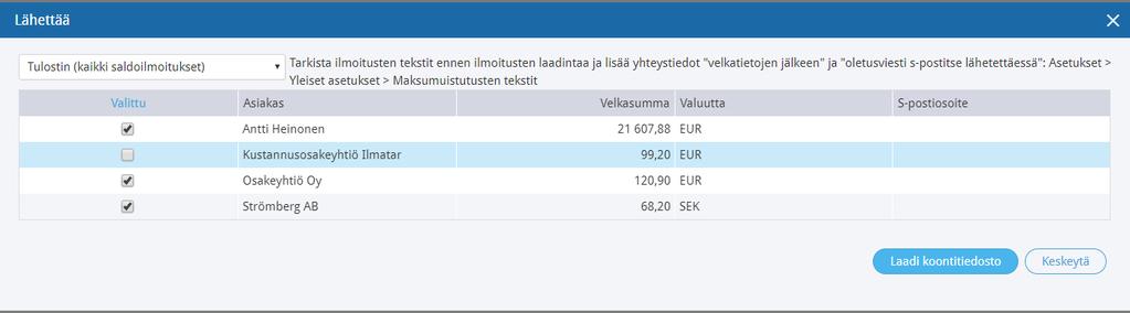 Maksumuistutuksen lähettäminen Maksumuistutuksen lähettämisessä on 3 vaihtoehtoa: - Tulostin (kaikki saldoilmoitukset) jos valitset Tulostin, saat tulostettua kaikki maksumuistutukset PDF-muotoon ja