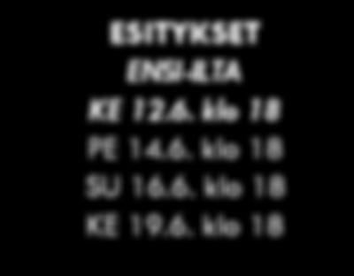ENSI-ILTA KE 12.6. klo 18 PE 14.6. klo 18 SU 16.6. klo 18 KE 19.