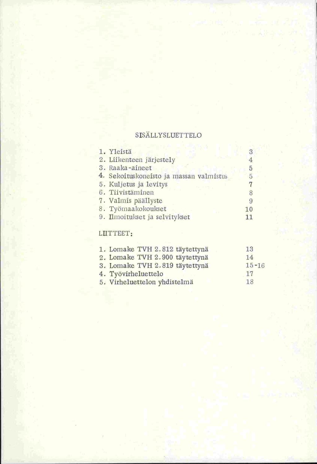 SISÄLLYSLUETTELO 1. Yleist2 3 2. Liikenteen jirjeste1y 4 3. Raaka-aineet 5 4. Sekoituskoncisto ja massan valmistus 5 5. Kuljetus ja levitys 7 6. Tiivistitminen 8 7. Valmis piiällyste 9 6.