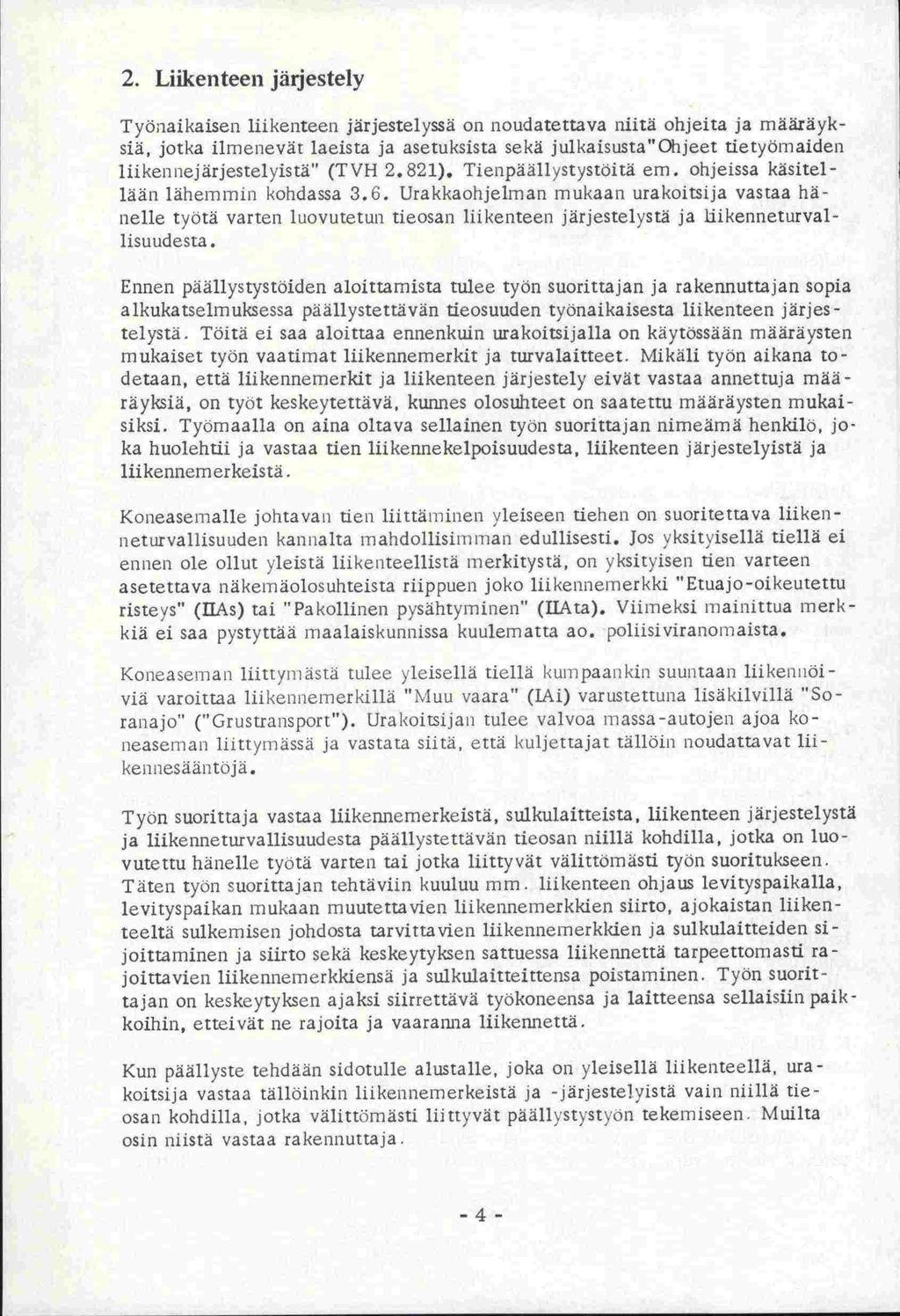 2. Liikenteen järjestely Työnaikaiseti liikenteen järjestelyssä on noudatettava niitä ohjeita ja määräyksiä, jotka ilmenevät laeista ja asetuksista sekä julkaisusta"ohjeet tietyörnaiden
