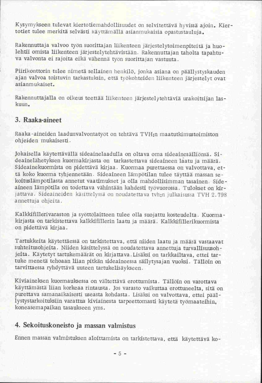 Kysymykseen tulevat kiertotiemandollisuudet on selvitettävä hyvissä ajoin. Kier'- totiet tulee merkitä selvästi käyttämällä asianmukaisia opastustauluja.
