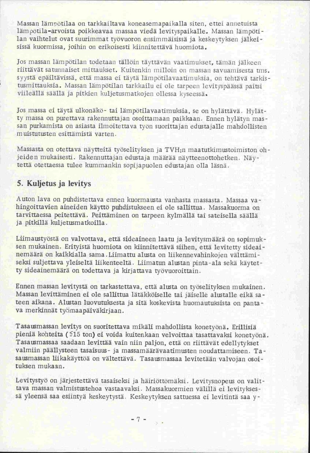 Massan lämtötilaa on tarkkailtava koneasemapaikalla siten, ettei annetuista lämpötila-arvoista poikkeavaa massaa viedä levityspaikalle.