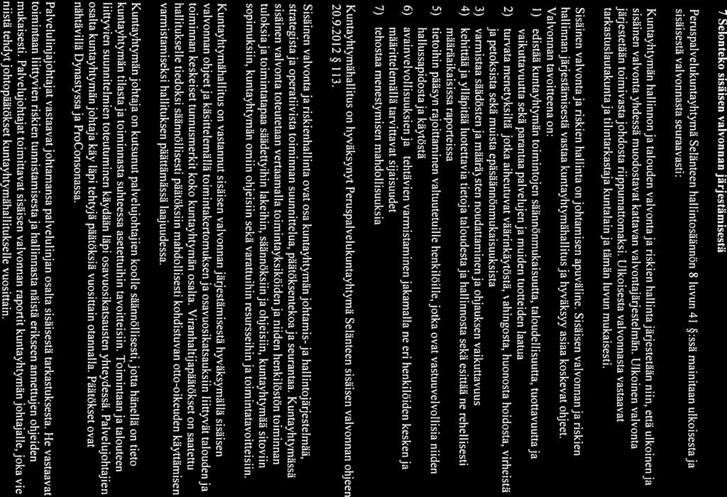 7 Setonteko sisäisen valvonnan järjestämisestä Peruspalvetukuntayhtyma Selänteen hal lintosäännön 8 luvun 41 :ssä mainitaan ulkoisesta ja sisäisestä valvonnasta seuraavasti: Kuntayhtyman hallinnonja