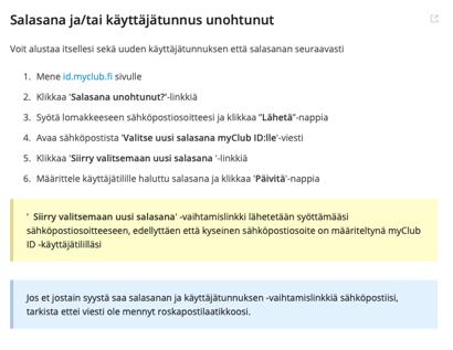 MYCLUB OHJEET 4 1.5. Unohtunut salasana/tunnus Tarkista ensin, onko jäsen varmasti jo rekisteröitynyt. Ellei ole, lähetä aktivointilinkki uudestaan.