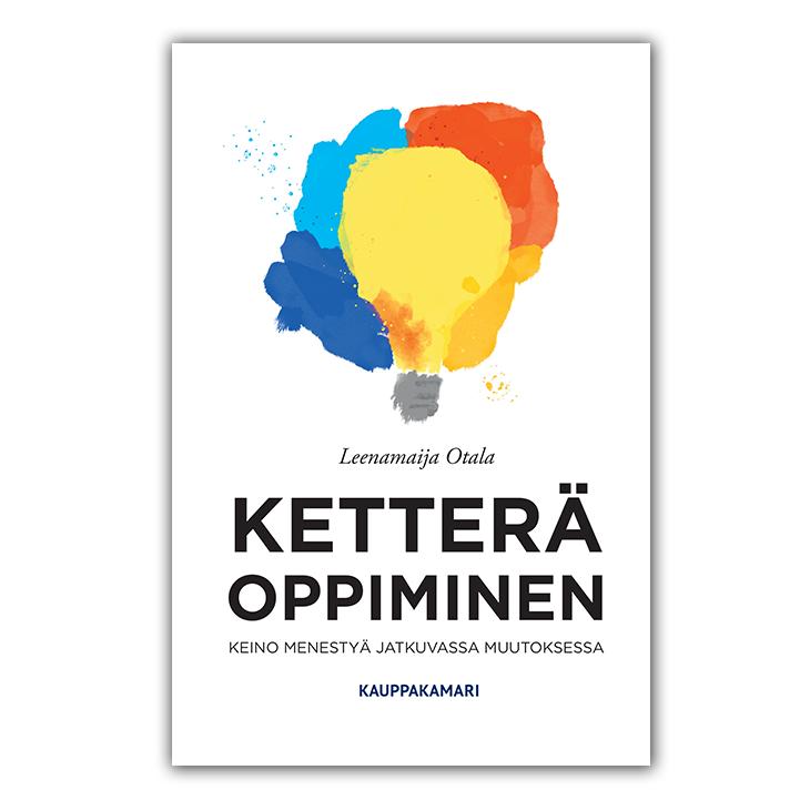 Ohjelma 1. Ketterä oppiminen, tämän päivän työelämän oppimishaaste 2. Ketterän oppimisen taidot 3.