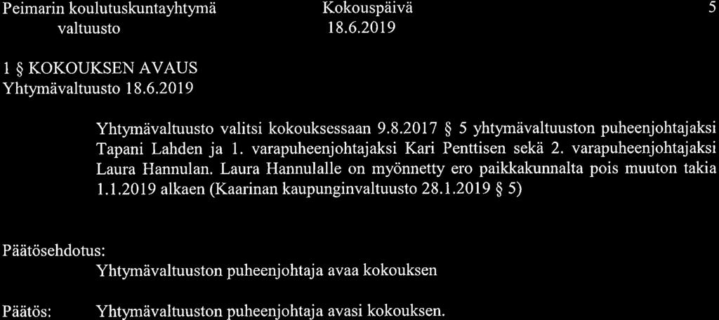 Peimarin koulutus kuntayhtymä valtuusto I $ KOKOUKSEN AVAUS Yhtymävaltuusto 5 Yhtymävaltuusto valitsi kokouksessaan 9.8.2017 $ 5 yhtymävaltuuston puheenjohtajaksi Tapani Lahden ja 1.