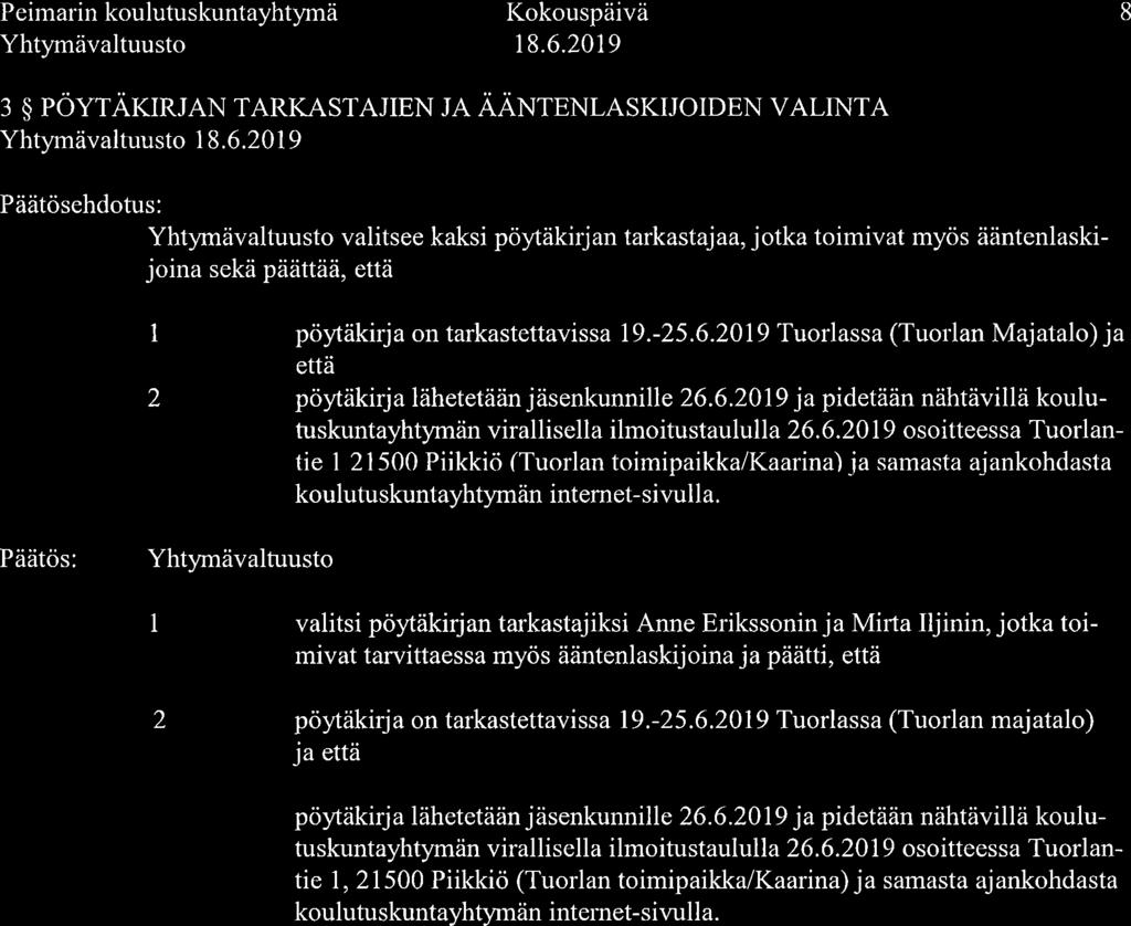 Peimarin koulutuskuntayhtymä Yhtymävaltuusto 8 3 $ POYTAKIRJAN TARKASTAJIEN JA AANTENLASKIJOIDEN VALINTA Yhtymävaltuusto Päätösehdotus: Yhtymävaltuusto valitsee kaksi pöytäkirjan tarkastajaa, jotka