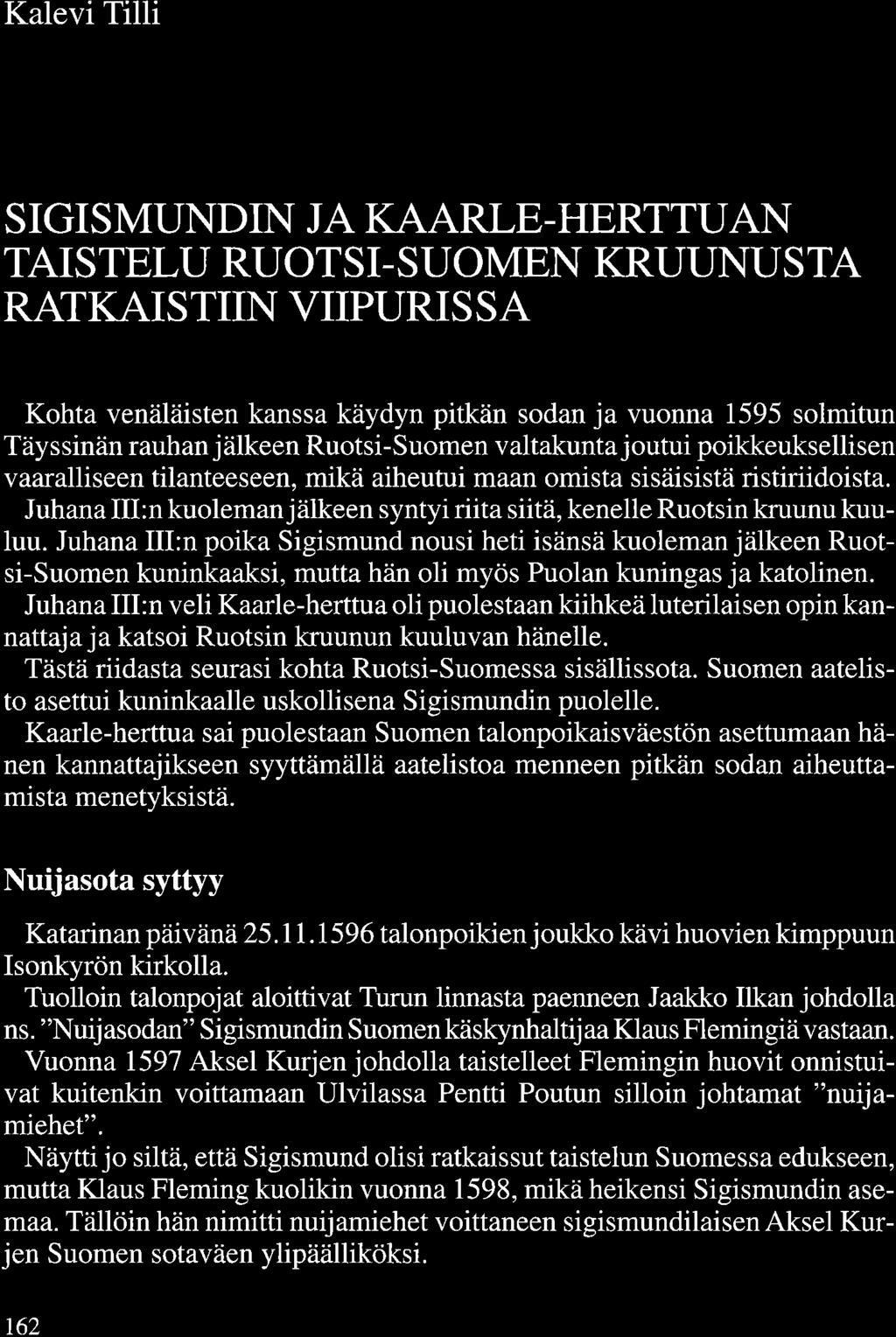 Kalevi Tilli SIGISMUNDIN JA KAARLE-HERTTUAN TAISTELU RUOTSI-SUOMEN KRUUNUSTA RATKAISTIIN VIIPURISSA Kohta venäläisten kanssa käydyn pitkän sodan ja vuonna 1595 solmitun Täyssinän rauhan jälkeen