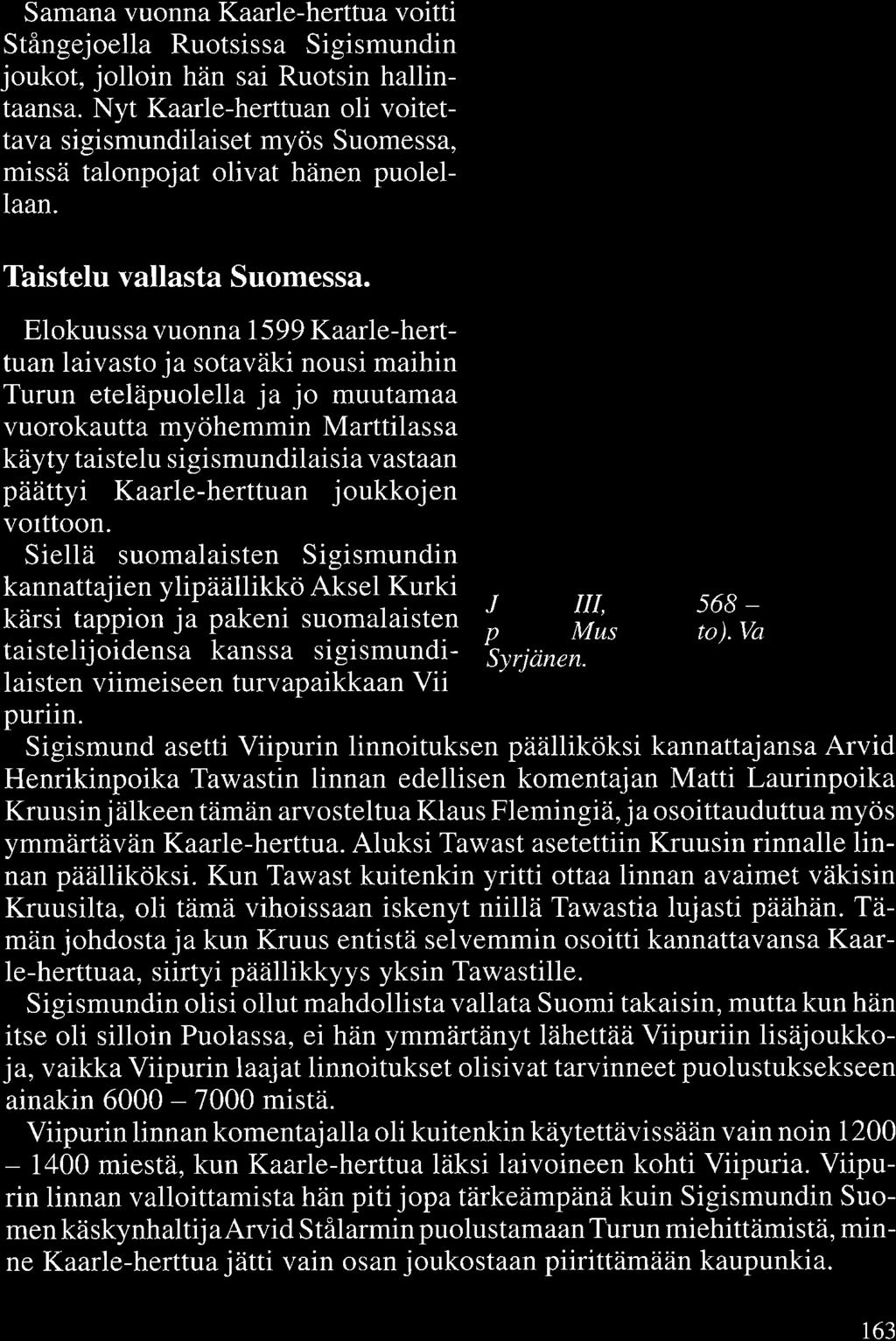 Samana vuonna Kaarle-herttua voitti Stångejoella Ruotsissa Sigismundin joukot, jolloin hän sai Ruotsin hallintaansa.