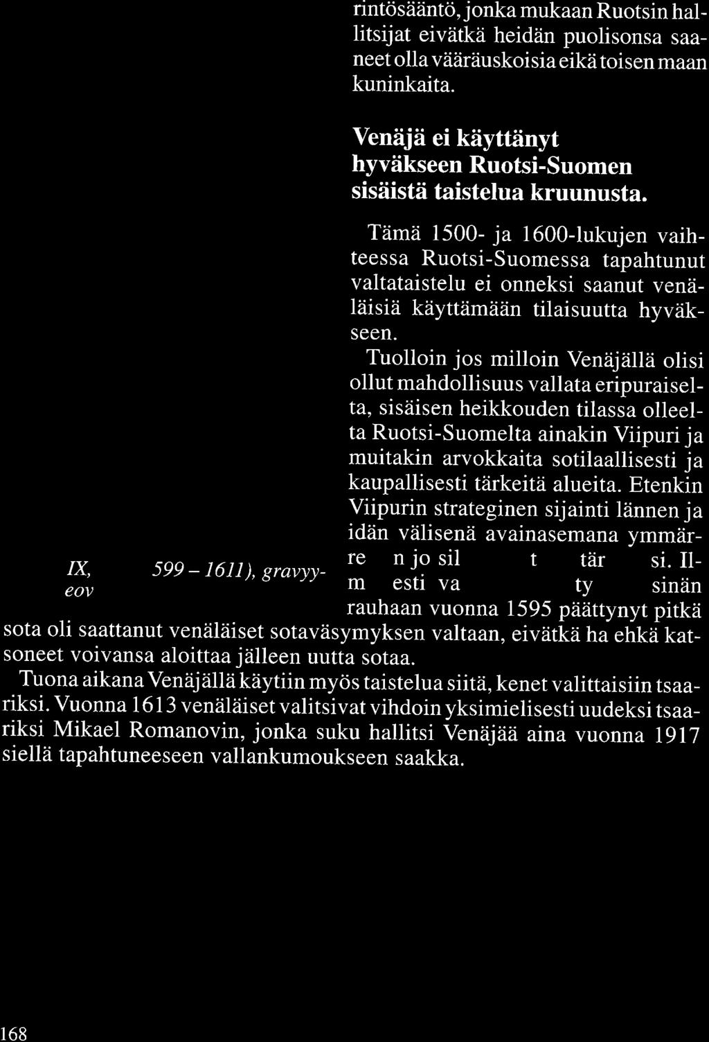 rintösääntö, jonka mukaan Ruotsin hallitsijat eivätkä heidän puolisonsa saaneet olla vääräuskoisia eikä toisen maan kuninkaita.