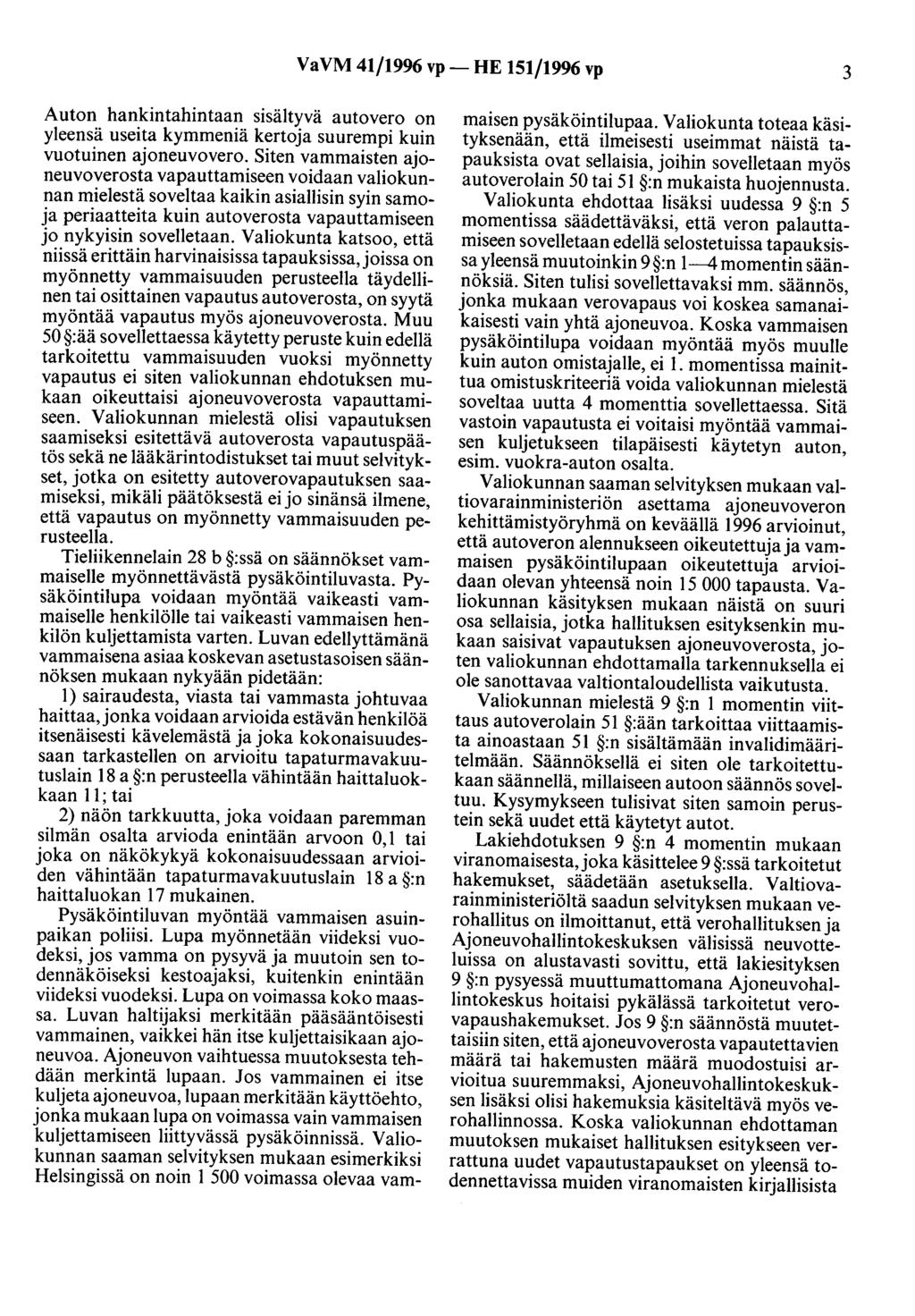 VaVM 41/1996 vp- HE 151/1996 vp 3 Auton hankintahintaan sisältyvä autovero on yleensä useita kymmeniä kertoja suurempi kuin vuotuinen ajoneuvovero.