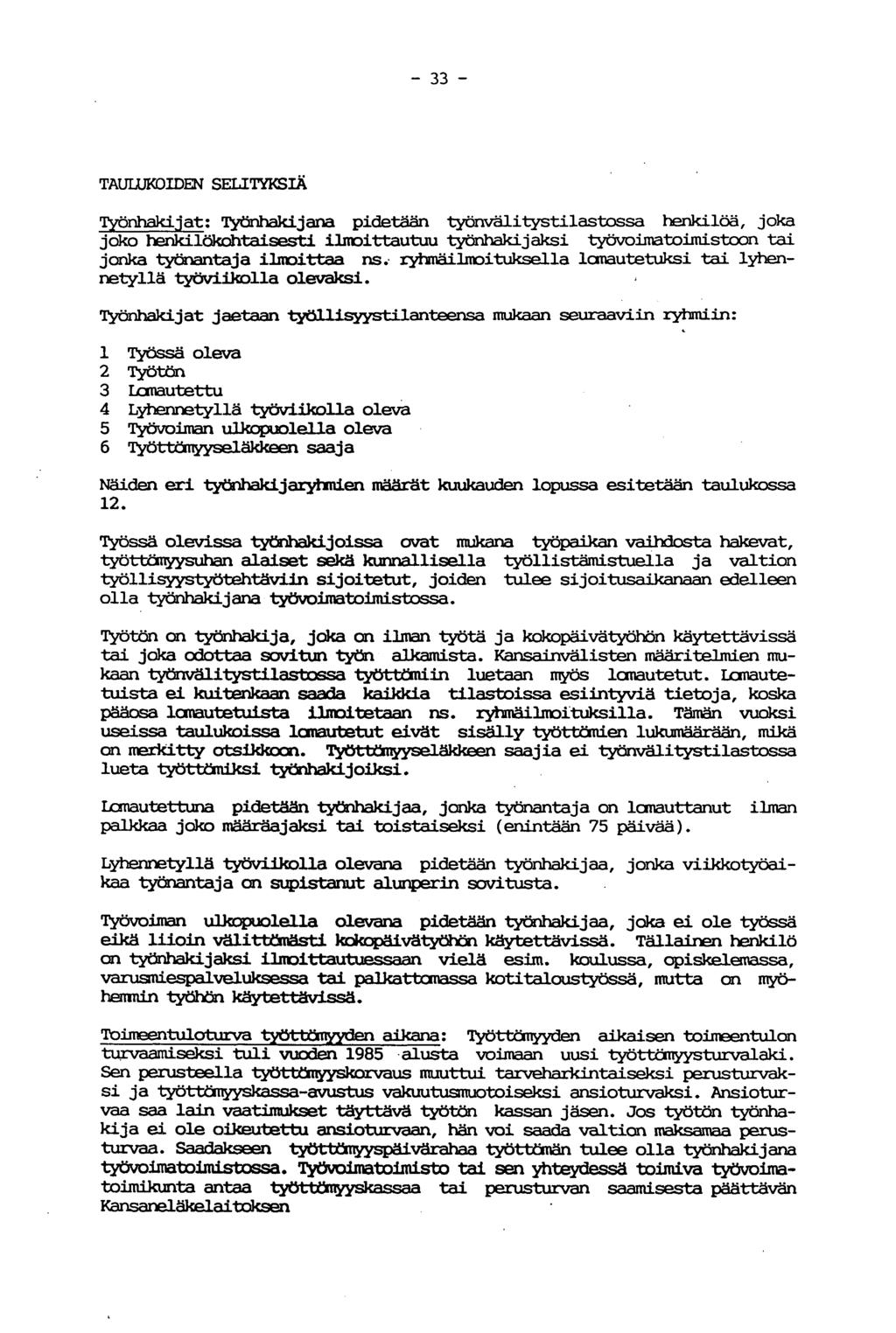 TAULUKIDEN SELITYKSIÄ Työnhakijat; Työnhakijana pidetään työnvälitystilastssa henkilöä, jka jk henkilökhtaisesti ilmittautuu työnhakijaksi työvimatimistn tai jnka työnantaja ilmittaa ns.