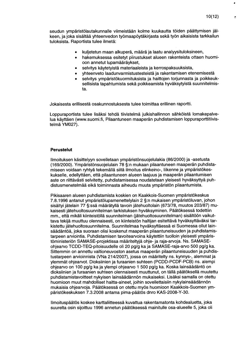 10(12) seudun ympäristölautakunnalle viimeistään kolme kuukautta töiden päättymisen jälkeen, ja joka sisältää yhteenvedon työmaapöytäkirjasta sekä työn aikaisista tarkkailun tuloksista.