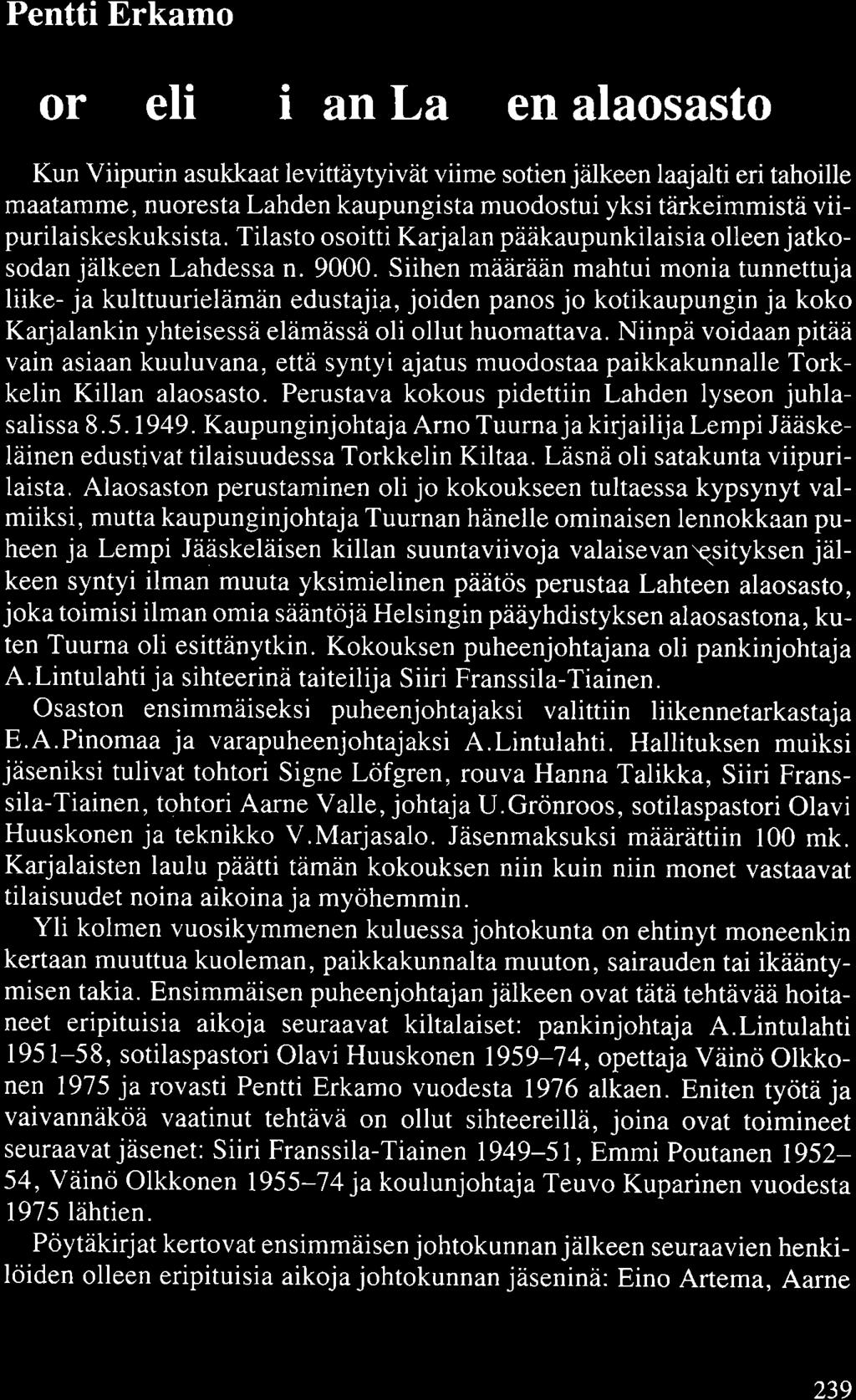 Pentti Erkamo Torkkelin Killan Lahden alaosasto Kun Viipurin asukkaat levittäytyivät viime sotien jälkeen laajalti eri tahoille maatamme, nuoresta Lahden kaupungista muodostui yksi tärkeimmistä