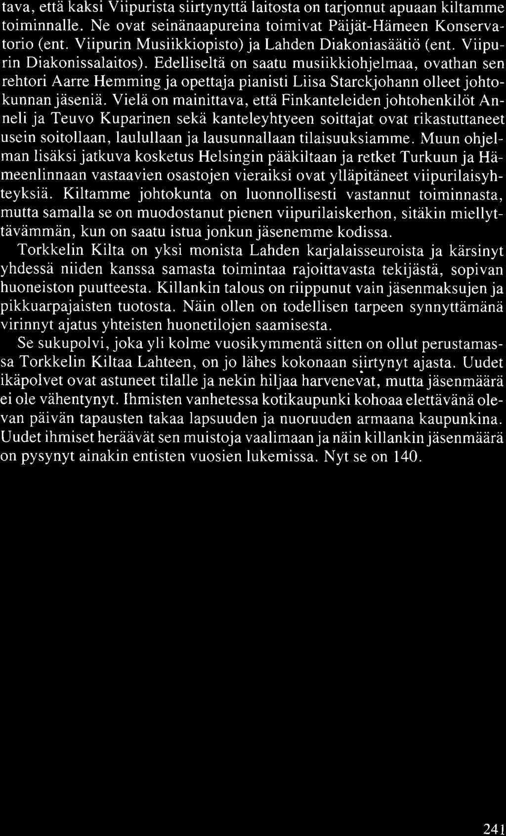 tava, että kaksi Viipurista siirtynyttä laitosta on tarjonnut apuaan kiltamme toiminnalle. Ne ovat seinänaapureina toimivat Päijät-Hämeen Konservatorio (ent.
