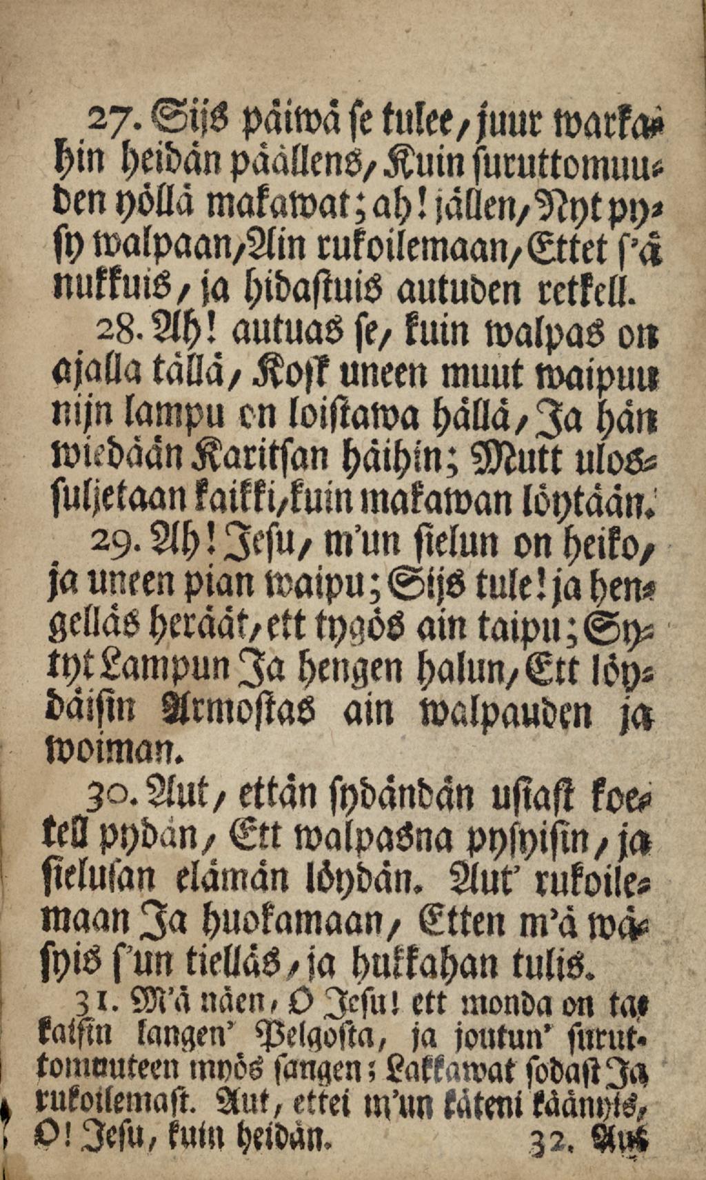 h 27. Sijs päimä se tulet/ juur markap hm heidänpäallens/kuinsuruttomuuden yöllämakawat;ah! jällen/nytpysymalpaan/ainrukoilemaan/ettet sa nutkuls/ja hidastuis autuden retkell. 28.Ah!