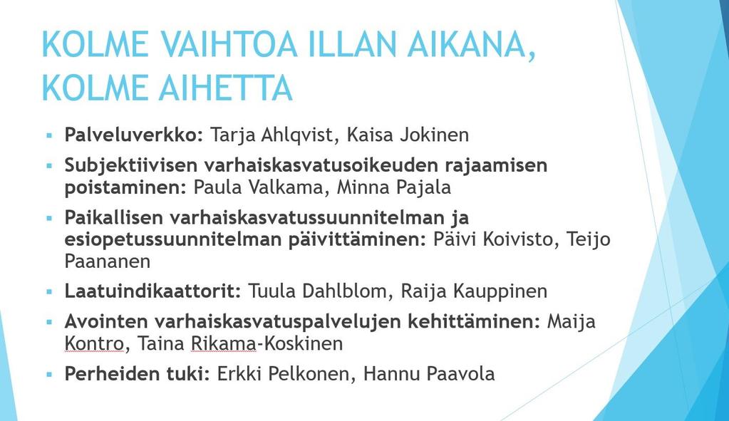 valtakunnallisesta 5-vuotiaiden maksuttoman varhaiskasvatuksen kokeilusta - avoimien varhaiskasvatuspalvelujen kehittäminen - perheiden tuki Varhaiskasvatuksen