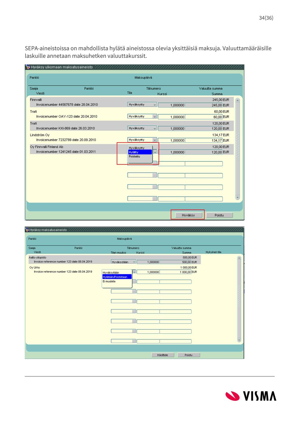 34(36) SEPA-aineistoissa on mahdollista hylätä aineistossa olevia yksittäisiä maksuja. Valuuttamääräisille laskuille annetaan maksu hetken valuuttakurssit.