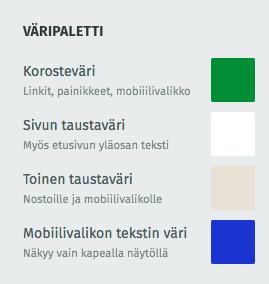 Ulkoasu -> Muokkaa tyylejä -> Väripaletti VÄRI 1: Linkit, painikkeet, mobiilivalikko VÄRI 1 VÄRI 2 VÄRI 3 VÄRI 4 VÄRI 2: Tausta, etusivun pääotsikko, menuvalikon tekstit, alisivuvalikon tausta