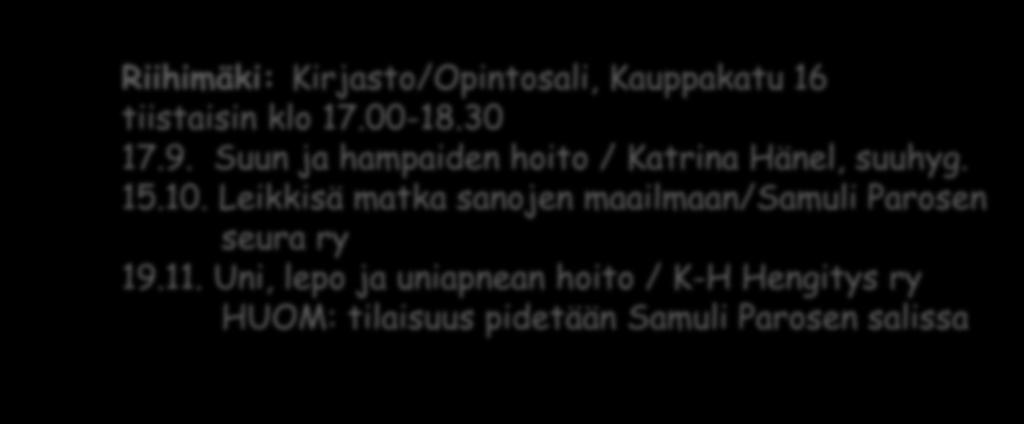 Muistikahvilat Janakkala: Tervakoski Tervakko/Rajapirtintie 4 keskiviikkoisin klo 12.00-13.30 4.9. Suun ja hampaiden hoito / Heli Hakala, hammashoitaja 2.10.