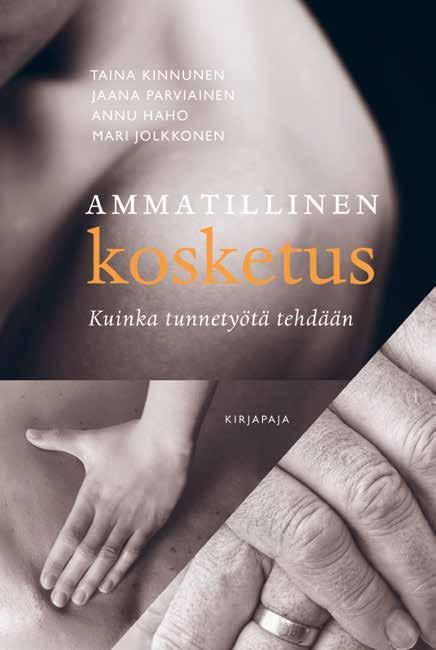 Elämäntaito, sielunhoito 13 TAINA KINNUNEN JAANA PARVIAINEN ANNU HAHO MARI JOLKKONEN Ammatillinen kosketus Kuinka tunnetyötä tehdään KOSKETUKSELLA ON suuri voima.
