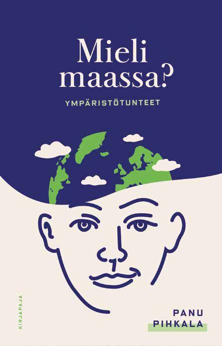 4 Teologia, filosofia, etiikka PANU PIHKALA Mieli maassa? Ympäristötunteet MITÄ ON ympäristöraivo? Tai ympäristöyllätys? Onko mielesi maassa vai ilmassa?