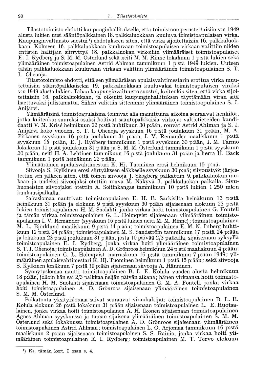 90 7. Tilastotoimisto Tilastotoimisto ehdotti kaupunginhallitukselle, että toimistoon perustettaisiin v:n 1949 alusta lukien uusi sääntöpalkkainen 18. palkkaluokkaan kuuluva toimistoapulaisen virka.