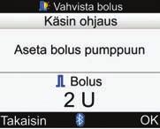 6 Boluksen annostelu 10 Manuaalisesti annosteltava bolus Palaa Bolusehdotus-näyttöön valitsemalla Takaisin. Boluksen määrä näkyy mittarin näytössä.