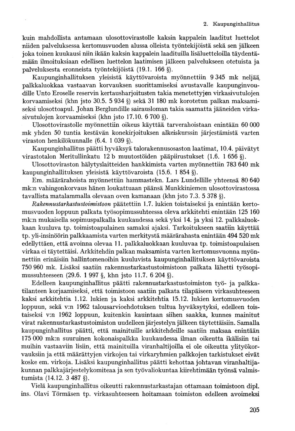 kuin mahdollista antamaan ulosottovirastolle kaksin kappalein laaditut luettelot niiden palveluksessa kertomusvuoden alussa olleista työntekijöistä sekä sen jälkeen joka toinen kuukausi niin ikään