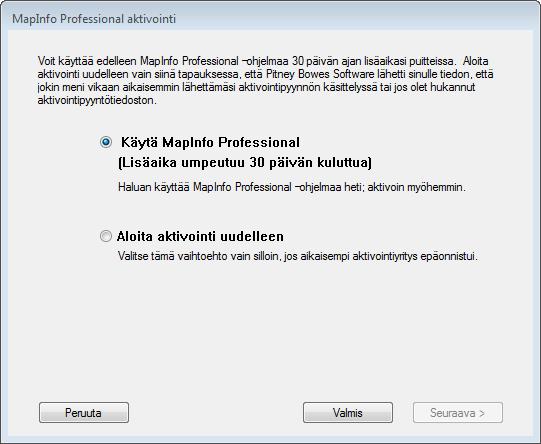 MapInfo Professional -ohjelman käyttöoikeudet ja aktivointi Käytä MapInfo Professional -ohjelmaa Valitse tämä, jos et ole vielä saanut aktivointivastaustiedostoa ja haluat käyttää MapInfo