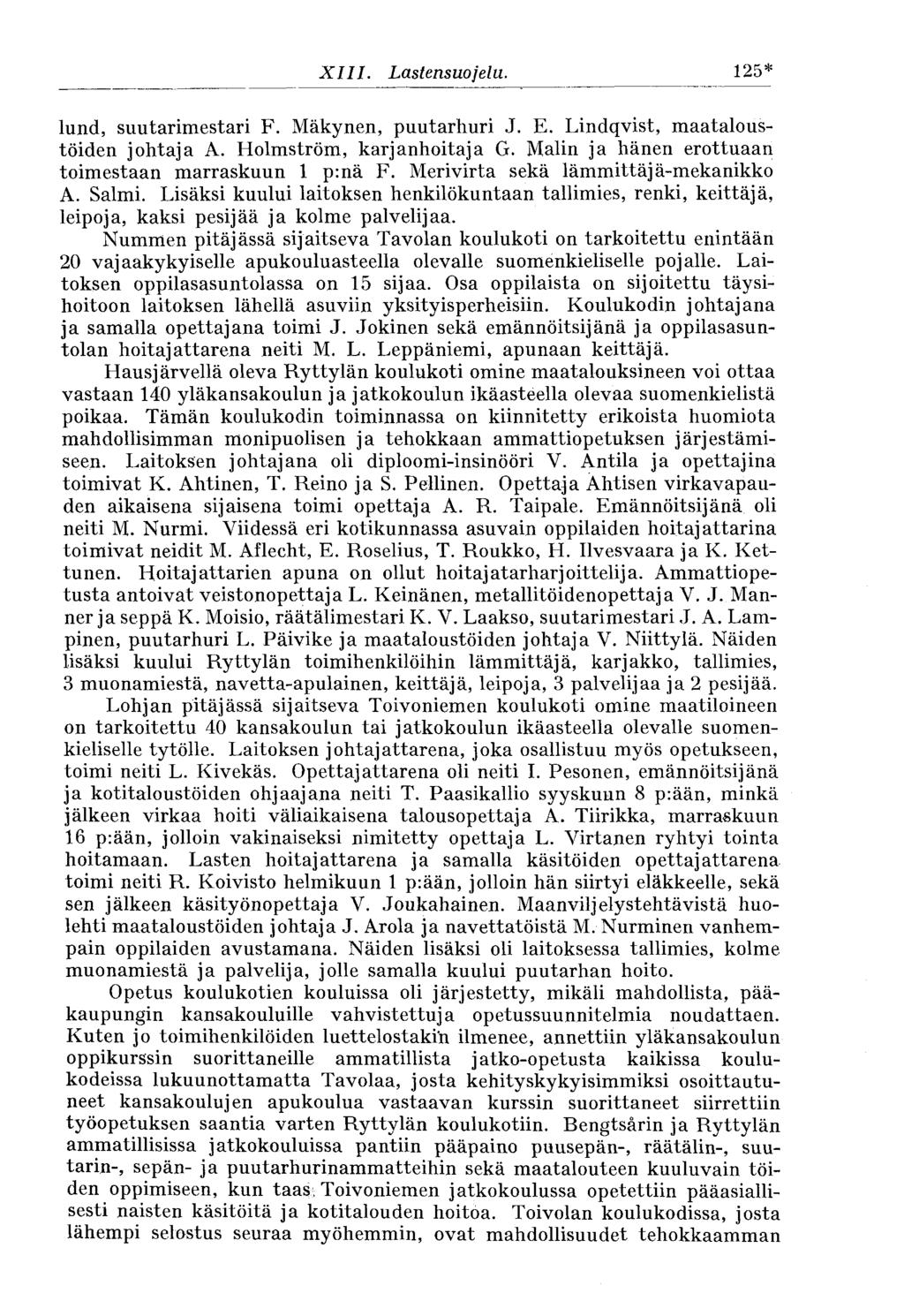 XIII. Lastensuojelu. 125* lund, suutarimestari F. Mäkynen, puutarhuri J. E. Lindqvist, maataloustöiden johtaja A. Holmström, karjanhoitaja G. Malin ja hänen erottuaan toimestaan marraskuun 1 p:nä F.