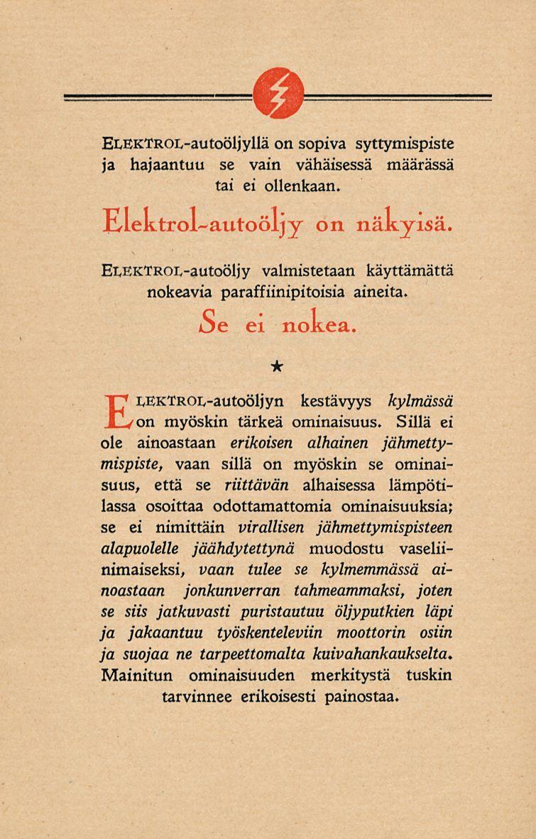 ELEKTROL-autoöljyllä on sopiva syttymispiste ja hajaantuu se vain vähäisessä määrässä tai ei ollenkaan. lilektrol-autoöljy on näkyisä.