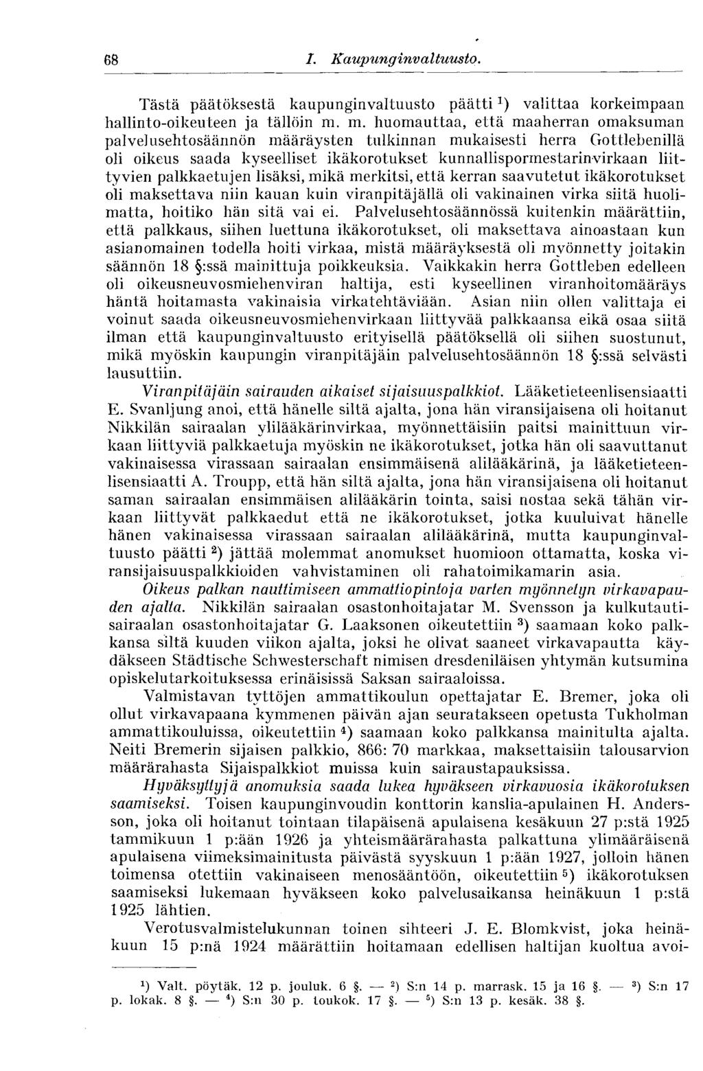 68 I. Kaupunginvaltuus to. Tästä päätöksestä kaupunginvaltuusto päätti 3 ) valittaa korkeimpaan hallinto-oikeuteen ja tällöin m.