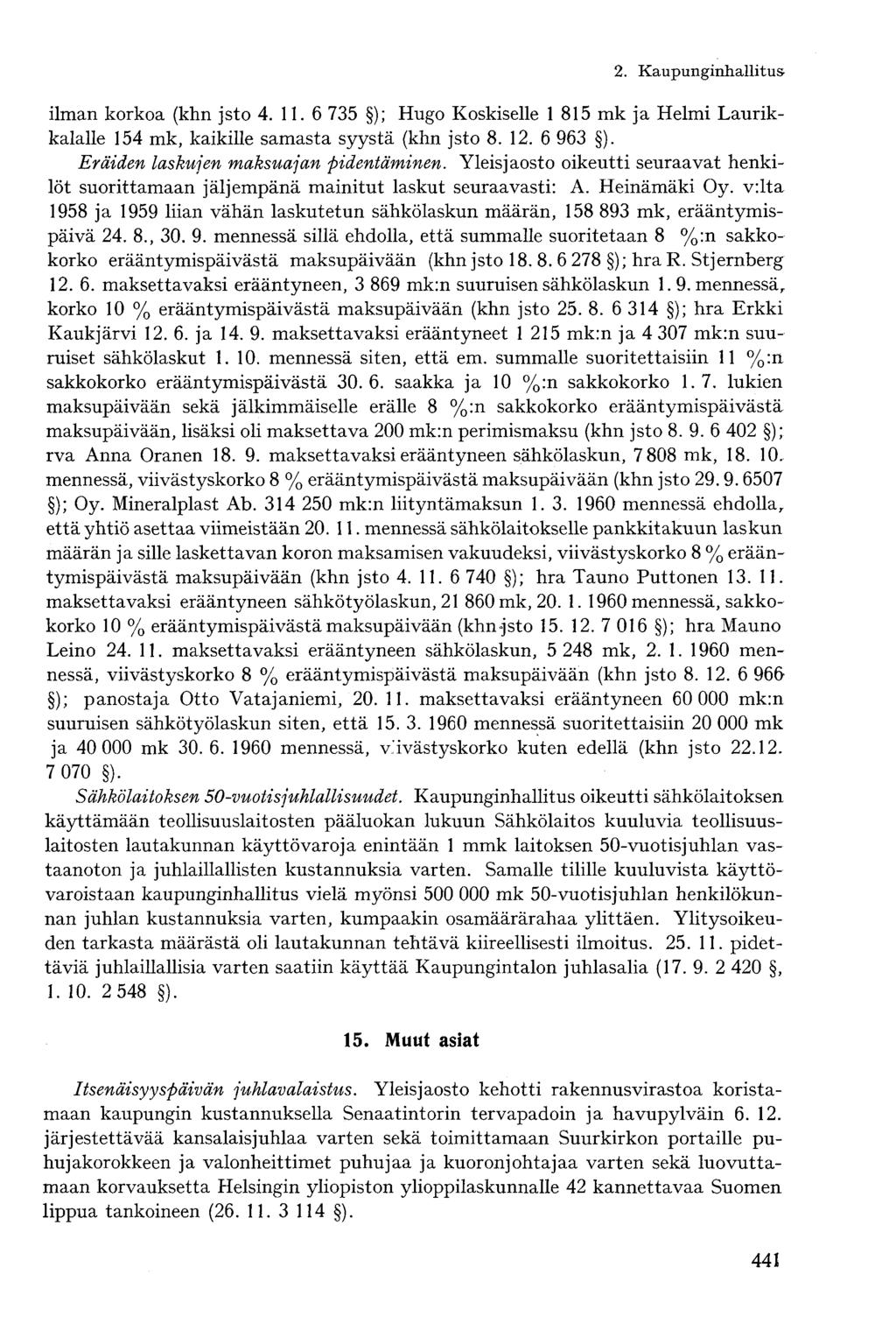 2. Kaupunginhallitusilman korkoa (khn jsto 4. 11. 6 735 ); Hugo Koskiselle 1 815 mk ja Helmi Laurikkalalle 154 mk, kaikille samasta syystä (khn jsto 8. 12. 6 963 ).