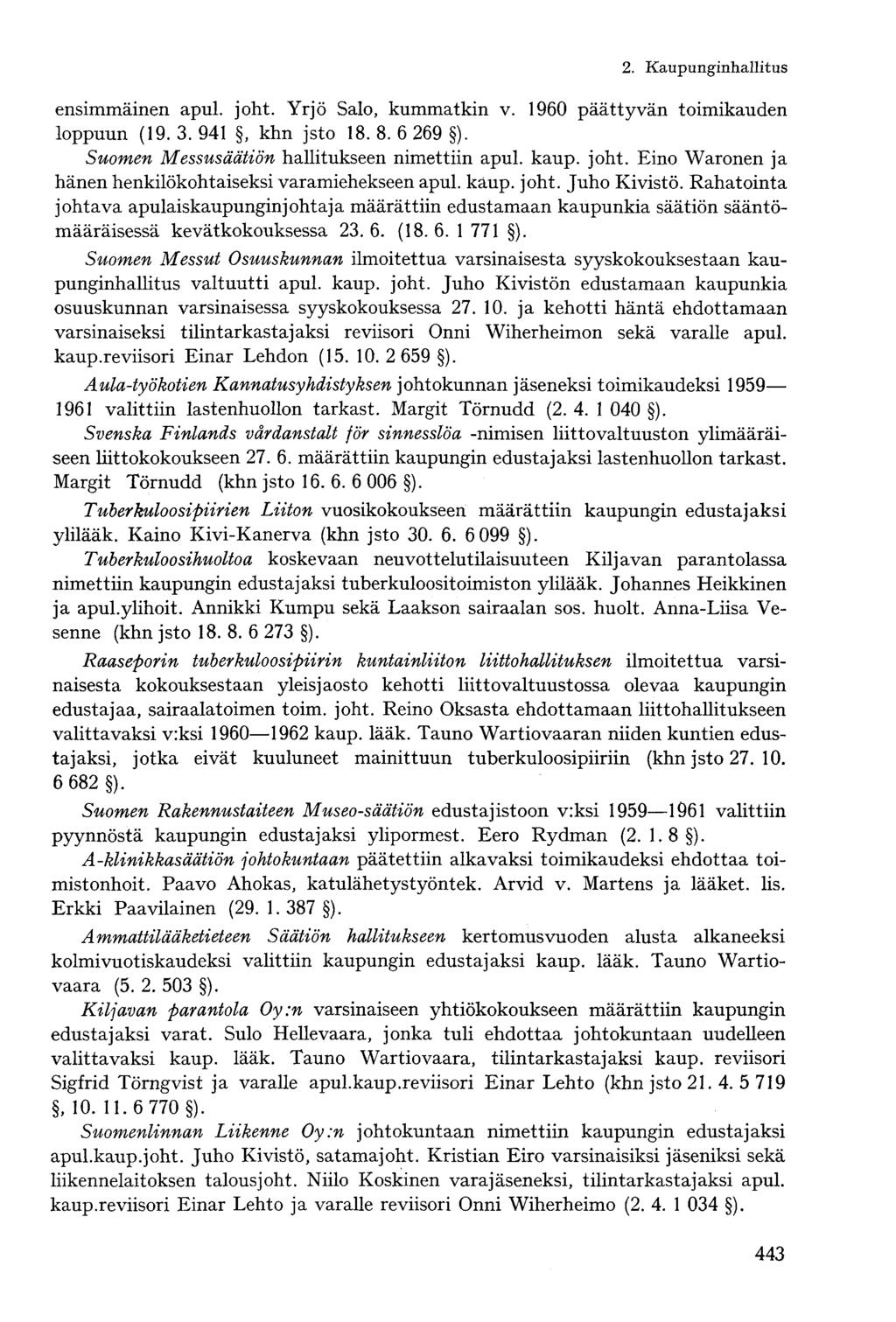 2. Kaupunginhallitusensimmäinen apul. joht. Yrjö Salo, kummatkin v. 1960 päättyvän toimikauden loppuun (19. 3. 941, khn jsto 18. 8. 6 269 ). Suomen Messusäätiön hallitukseen nimettiin apul. kaup.