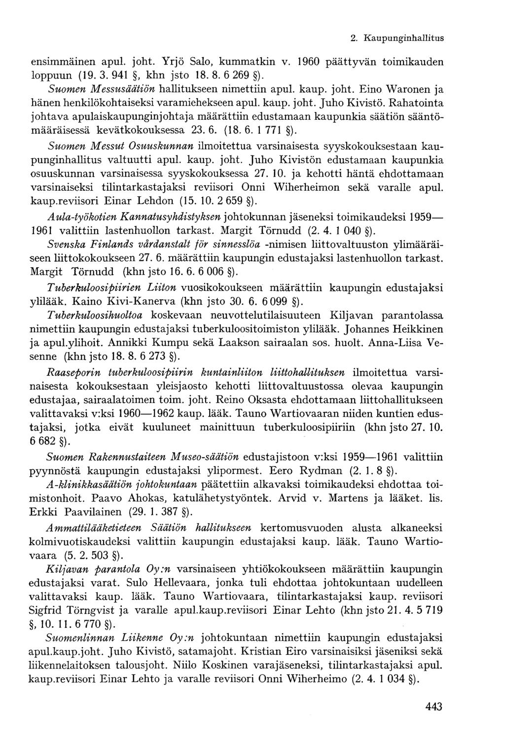 2. Kaupunginhallitusensimmäinen apul. joht. Yrjö Salo, kummatkin v. 1960 päättyvän toimikauden loppuun (19. 3. 941, khn jsto 18. 8. 6 269 ). Suomen Messusäätiön hallitukseen nimettiin apul. kaup.