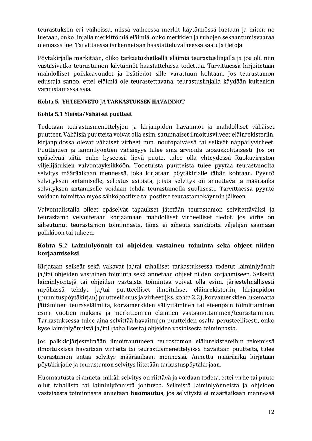teurastuksen eri vaiheissa, missa vaiheessa merkit kaytannossa luetaan ja miten ne luetaan, onko linjalla merkittomia elaimia, onko merkkien ja ruhojen sekaantumisvaaraa olemassa jne.
