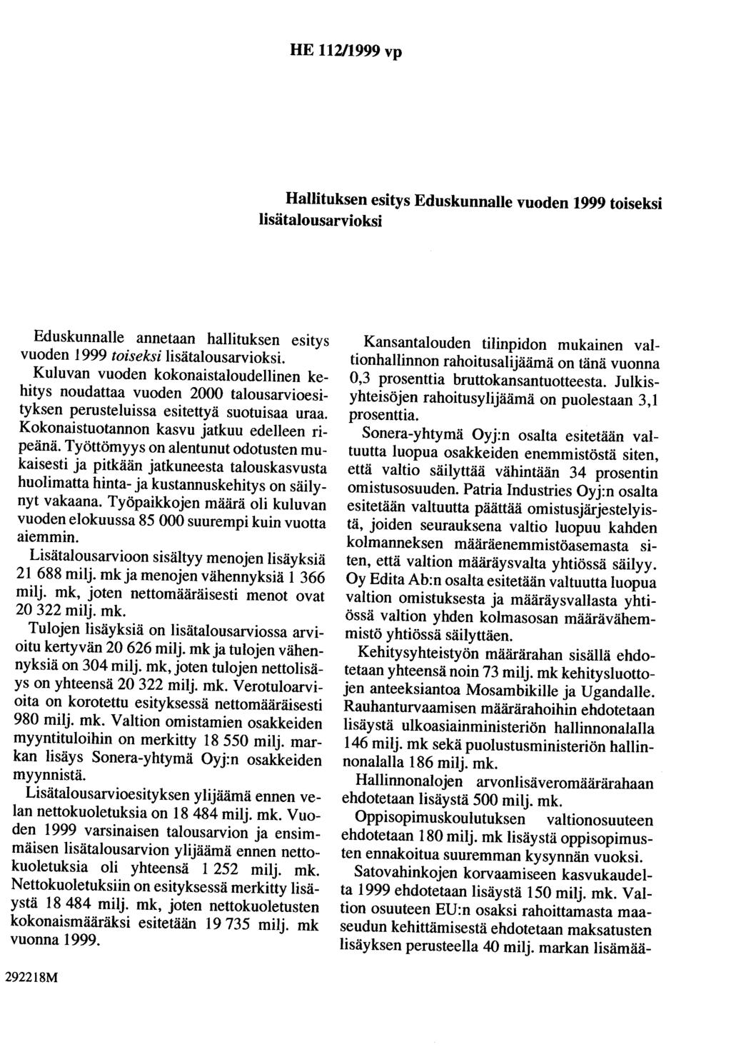 HE 112/1999 vp Hallituksen esitys Eduskunnalle vuoden 1999 toiseksi lisätalousarvioksi Eduskunnalle annetaan hallituksen esitys vuoden 1999 toiseksi lisätalousarvioksi.