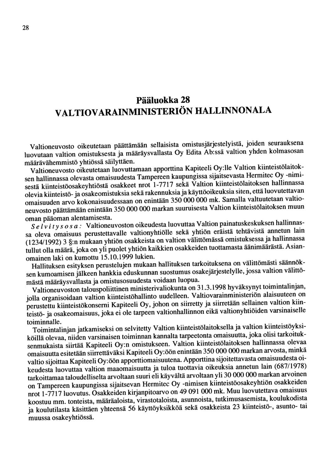 28 Pääluokka 28 VALTIOVARAINMINISTERIÖN HALLINNONALA Valtioneuvosto oikeutetaan päättämään sellaisista omistusjärjestelyistä, joiden seurauksena luovutaan valtion omistuksesta ja määräysvallasta Oy