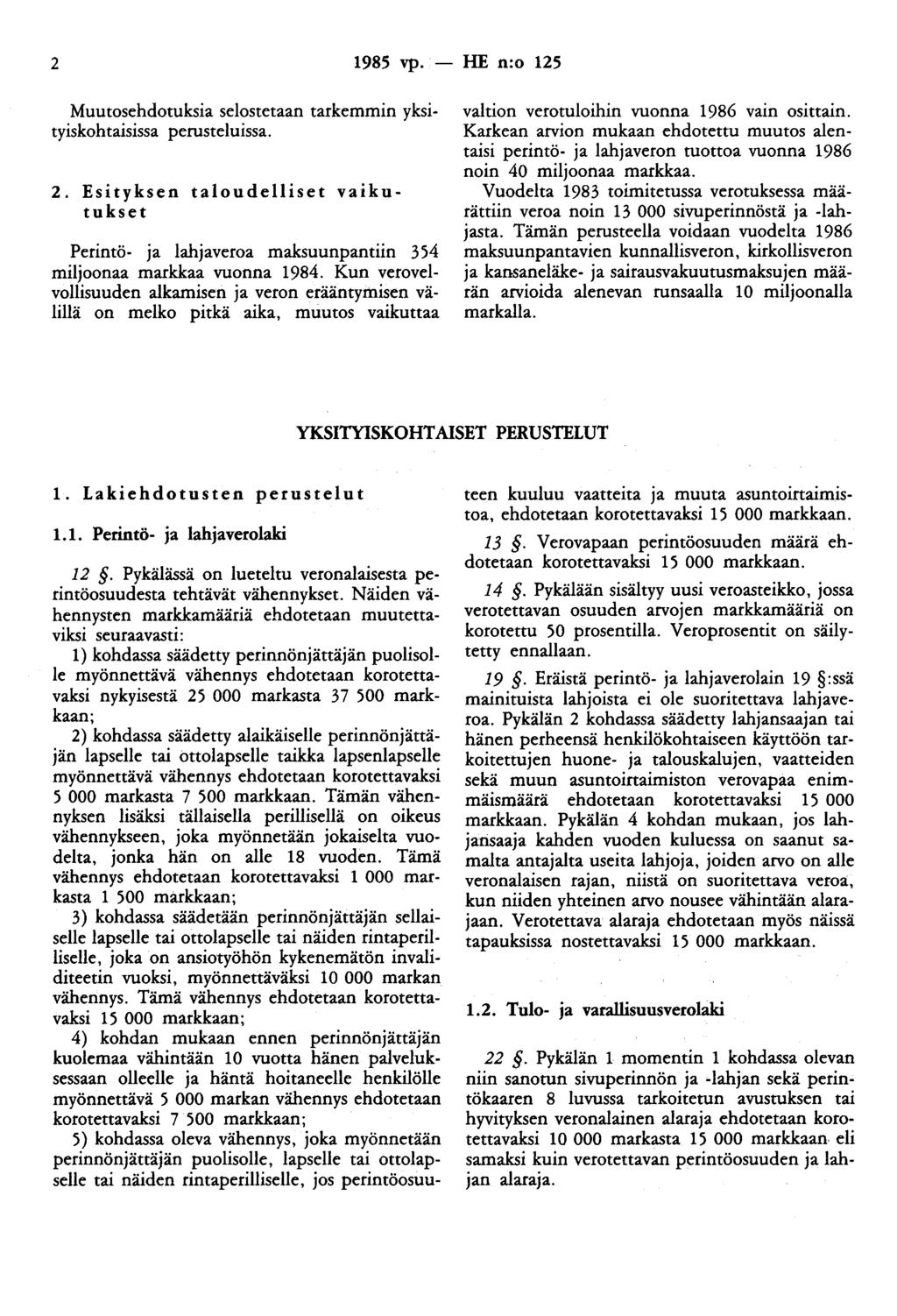 2 1985 vp. - HE n:o 125 Muutosehdotuksia selostetaan tarkemmin yksityiskohtaisissa perusteluissa. 2.