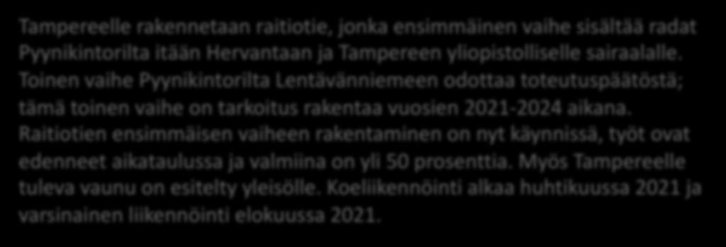 Tampereen Ratikan kuvaus (luettu vastaajille puhelimessa) Tampereelle rakennetaan raitiotie, jonka ensimmäinen vaihe sisältää radat Pyynikintorilta itään Hervantaan ja Tampereen yliopistolliselle