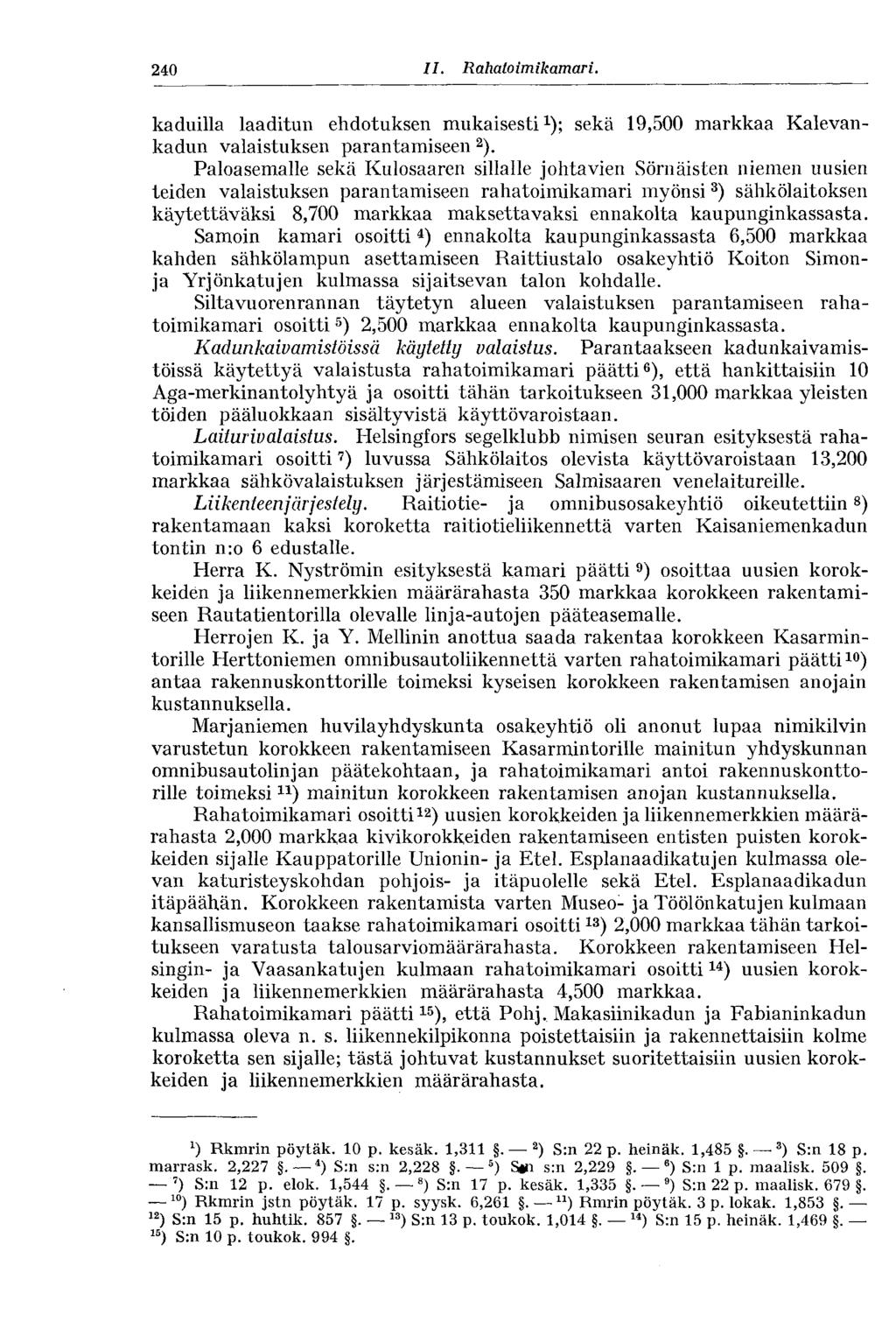 240 11. Rahato im ikamar i. kaduilla laaditun ehdotuksen mukaisesti 1 ); sekä 19,500 markkaa Kalevankadun valaistuksen parantamiseen 2 ).