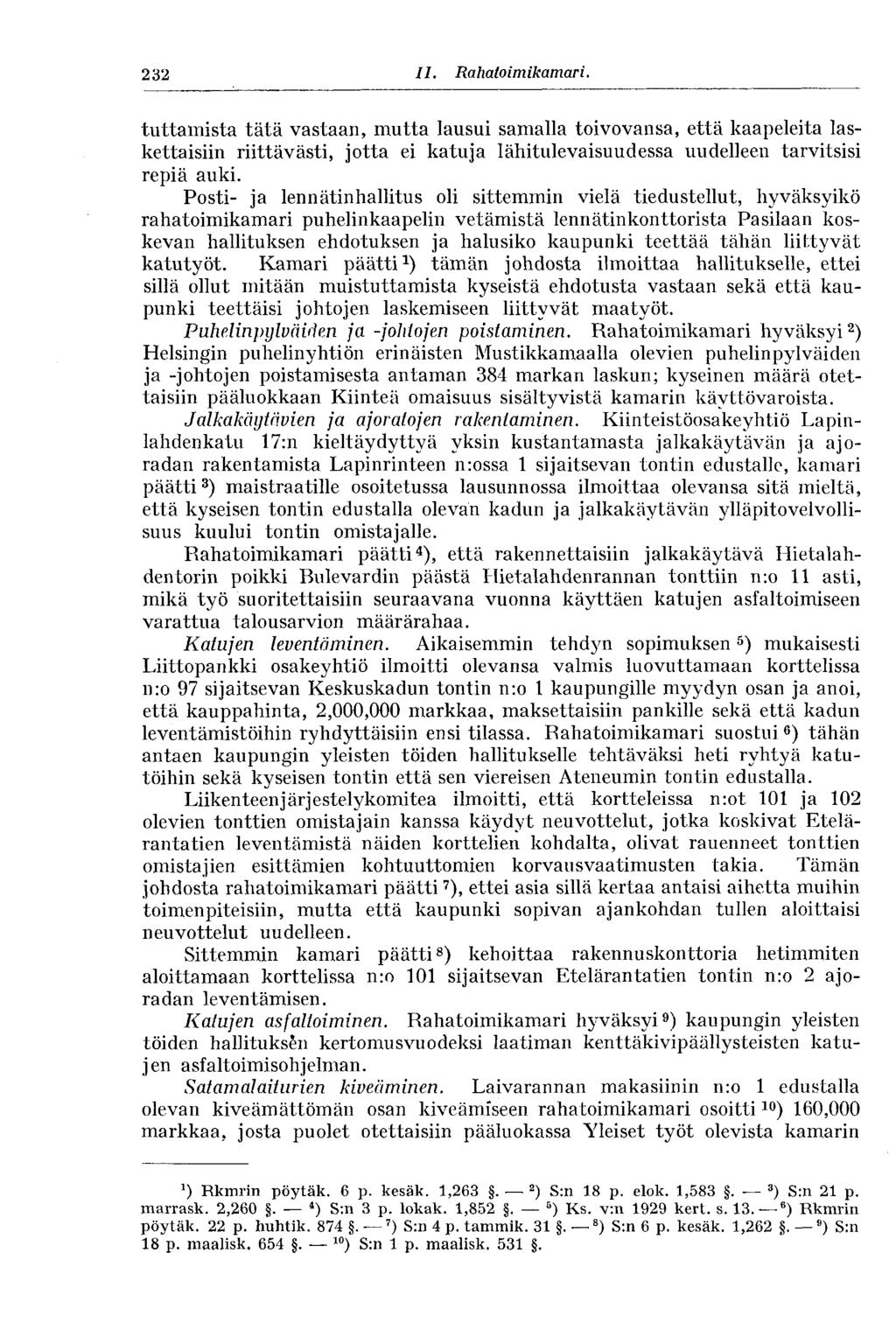 232 11. Rahato im ikamar i. tuttamista tätä vastaan, mutta lausui samalla toivovansa, että kaapeleita laskettaisiin riittävästi, jotta ei katuja lähitulevaisuudessa uudelleen tarvitsisi repiä auki.