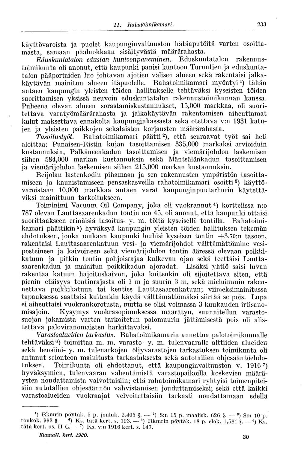 II. Rahatoimikamari. 233 käyttövaroista ja puolet kaupunginvaltuuston hätäaputöitä varten osoittamasta, samaan pääluokkaan sisältyvästä määrärahasta. Eduskuntatalon edustan kuntoonpaneminen.