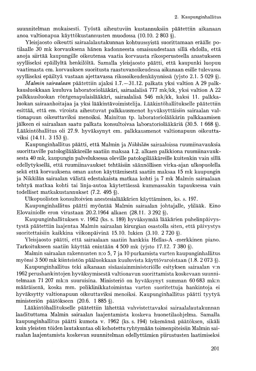 suunnitelman mukaisesti. Työstä aiheutuviin kustannuksiin päätettiin aikanaan anoa valtionapua käyttökustannusten muodossa (10.10. 2 803 ).