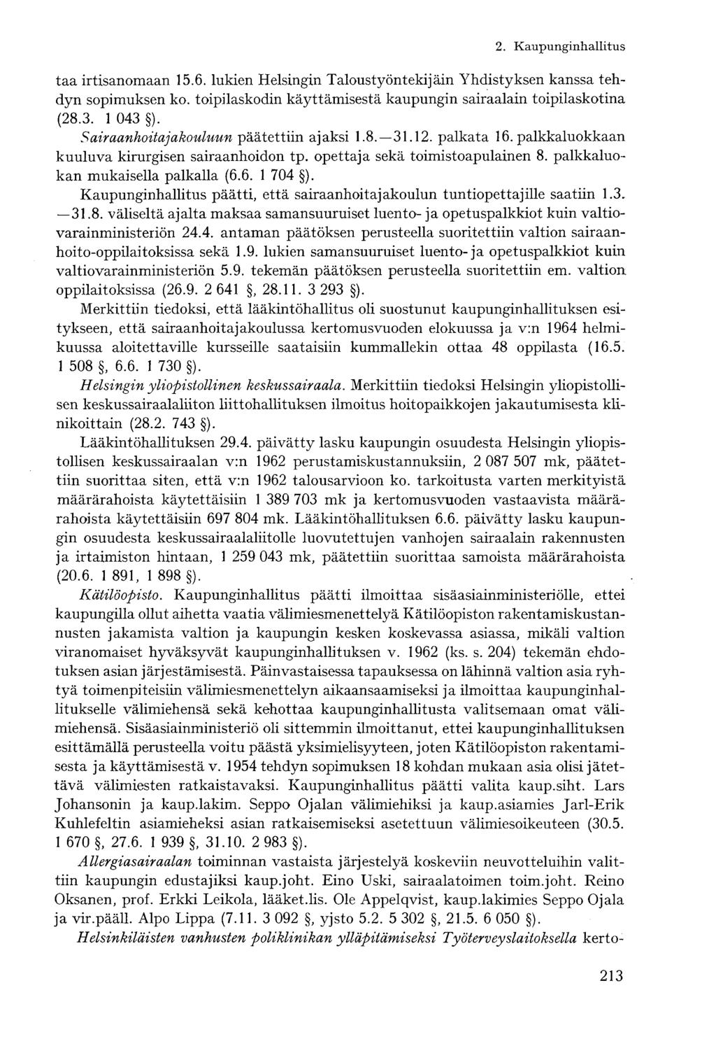 taa irtisanomaan 15.6. lukien Helsingin Taloustyöntekijäin Yhdistyksen kanssa tehdyn sopimuksen ko. toipilaskodin käyttämisestä kaupungin sairaalain toipilaskotina (28.3. 1 043 ).