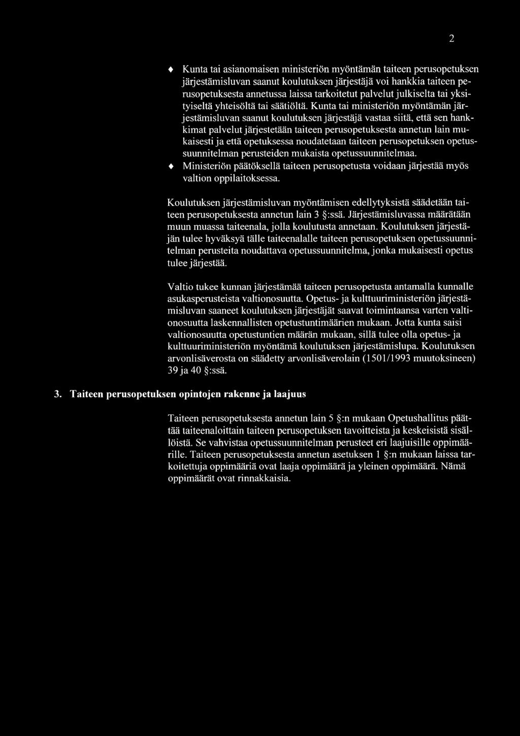 Kunta tai ministeriön myöntämän järjestämisluvan saanut koulutuksen järjestäjä vastaa siitä, että sen hankkimat palvelut järjestetään taiteen perusopetuksesta annetun lain mukaisesti ja että